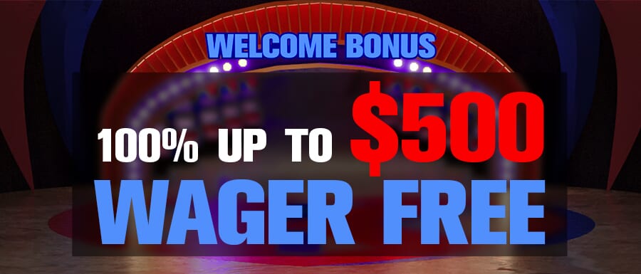 WELCOME BONUS 100% UP TO $500 WAGER FREE