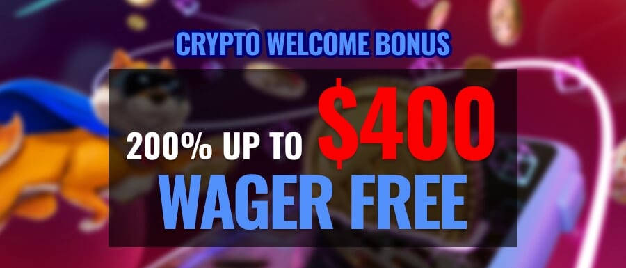 CRYPTO WELCOME BONUS 200% UP TO $400 WAGER FREE